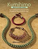 Kumihimo Basics and Beyond: 24 Braided and Beaded Jewelry Projects on the Kumihimo Disk