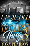 Upgraded By The Trillest Thug 3: An Urban Romance Finale