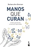 Manos que curan: El libro guía de las curaciones espirituales