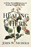 Healing is Here: A 49-Day Devotional Journey of Healing Through the Bible (Daily Prayers for Physical Healing)