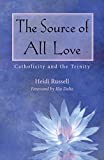 The Source of All Love: Catholicity and the Trinity (Catholicity in and Evolving Universe)