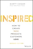 INSPIRED: How to Create Tech Products Customers Love (Silicon Valley Product Group)