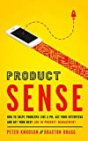 Product Sense: How to Solve Problems Like a PM, Ace Your Interviews, and Get Your Next Job in Product Management