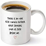 There is No One Else I Would Rather Have Snoring Funny Coffee Mug - Birthday Gift Idea for Husband, Wife, Boyfriend, Girlfriend - 11 oz Tea Cup White