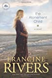 The Atonement Child: A Novel (A Heart-Wrenching but Uplifting Contemporary Christian Fiction Novel)