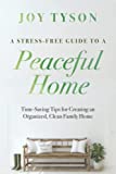 A Stress-Free Guide to a Peaceful Home: Time-Saving Tips for Creating an Organized, Clean Family Home