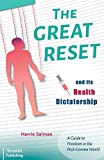 The Great Reset and its Health Dictatorship: A Guide to Freedom in the Post-Corona World