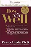 How to Get Well: Dr. Airola's Handbook of Natural Healing