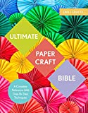 Ultimate Paper Craft Bible: A complete reference with step-by-step techniques (C&b Crafts Bible)