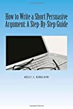 How to Write a Short Persuasive Argument: A Step-By-Step Guide