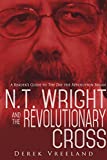 N.T. Wright and the Revolutionary Cross: A Reader's Guide to The Day the Revolution Began