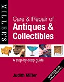 Miller's Care & Repair of Antiques & Collectibles: A Step-by-Step Guide (Miller's Collector's Guides)