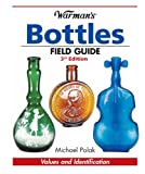 Warman's Bottles Field Guide (Warman's Field Guides Bottles: Values & Identification)