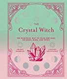 The Crystal Witch: The Magickal Way to Calm and Heal the Body, Mind, and Spirit (Volume 6) (The Modern-Day Witch)