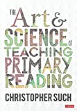 The Art and Science of Teaching Primary Reading (Corwin Ltd)