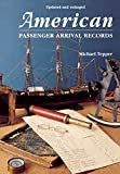 American Passenger Arrival Records; A Guide to the Records of Immigrants Arriving at American Ports by Sail and Steam