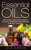 Essential Oils: The Young Living Book Guide of Natural Remedies for Beginners for Pets, For Dogs (Aromatherapy, Natural Remedies, Healing, Essential Oils Book)