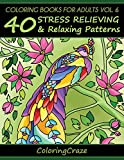 Coloring Books For Adults Volume 6: 40 Stress Relieving And Relaxing Patterns (Anti-Stress Art Therapy Series)
