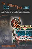 The Bus to Never Ever Land: Musical Tales from the Original Merry Pranksters, a Hog Farmer, and the Grateful Dead's Side Projects