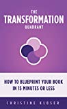 The Transformation Quadrant: How to Blueprint Your Book in 15 Minutes or Less