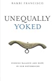 Unequally Yoked: Finding balance and hope in our differences