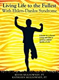 Living Life to the Fullest with Ehlers-Danlos Syndrome: Guide to Living a Better Quality of Life While Having EDS