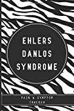 Ehlers Danlos Syndrome Pain & Symptom Tracker: EDS Journal with Assessment Pages, Symptom Tracker, Doctors Appointments, Relief Treatment and more for Zebra warriors