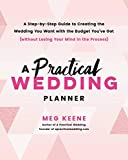 A Practical Wedding Planner: A Step-by-Step Guide to Creating the Wedding You Want with the Budget You've Got (without Losing Your Mind in the Process)