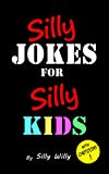Silly Jokes for Silly Kids. Children's joke book age 5-12 (Joke books for Silly Kids)