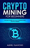 crypto mining for beginners: an easy guide to fully understand crypto mining (crypto mining and trading for beginners Book 1)