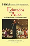 Educados con Amor: El Método Clásico de la Educación del Talento (Spanish Translation of "Nurtured by Love"): Spanish Language Edition of Nurtured by Love (Spanish Edition)