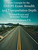 Civil PE Exam Breadth and Transportation Depth: Reference Manual, 80 Morning Civil PE, and 40 Transportation Depth Practice Problems