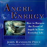 Angel Energy: How to Harness the Power of Angels in Your Everyday Life