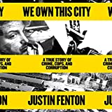 We Own This City: A True Story of Crime, Cops, and Corruption