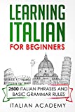 LEARNING ITALIAN FOR BEGINNERS: 2500 ITALIAN PHRASES AND BASIC GRAMMAR RULES