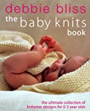 The Baby Knits Book: The Ultimate Collection of Knitwear for 0-3 Year Olds