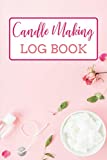 Candle Making Log Book: Candle Making Book For Beginners | Homemade Candle Making Business Journal | Logbook For Making Candles At Home