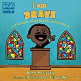 I am Brave: A Little Book about Martin Luther King, Jr. (Ordinary People Change the World)