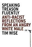 Speaking Treason Fluently: Anti-Racist Reflections From an Angry White Male