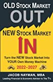 OLD STOCK MARKET OUT, NEW STOCK MARKET IN: Turn the U.S. Stock Market Into YOUR Own Money Machine