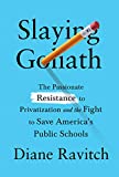 Slaying Goliath: The Passionate Resistance to Privatization and the Fight to Save America's Public Schools