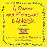 A Queer and Pleasant Danger: The True Story of a Nice Jewish Boy Who Joins the Church of Scientology, and Leaves Twelve Years Later to Become the Lovely Lady She Is Today