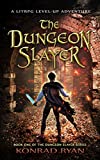 The Dungeon Slayer: A LitRPG Level-Up Adventure (The Dungeon Slayer Series Book 1)