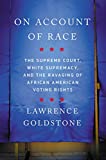 On Account of Race: The Supreme Court, White Supremacy, and the Ravaging of African American Voting Rights