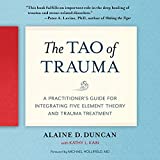 The Tao of Trauma: A Practitioner's Guide for Integrating Five Element Theory and Trauma Treatment