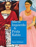 MarÃ­a Izquierdo and Frida Kahlo: Challenging Visions in Modern Mexican Art (Latin American and Caribbean Arts and Culture Publication Initiative, Mellon Foundation)