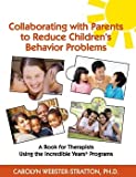 Collaborating with Parents to Reduce Children's Behavior Problems: A Book for Therapists Using the Incredible Years Programs