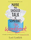 Maybe You Should Talk to Someone: The Workbook: A Toolkit for Editing Your Story and Changing Your Life