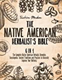 The Native American Herbalistâ€™s Bible: 6 Books in 1. The Definitive Guide to Naturally Improve Your Wellness. Everything You Need to Know from the Fields to Your Apothecary Table