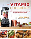 The Vitamix Cookbook: 250 Delicious Whole Food Recipes to Make in Your Blender